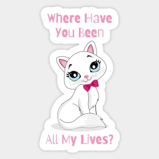 Flirty Cat, Where Have You Been All My Lives Sticker